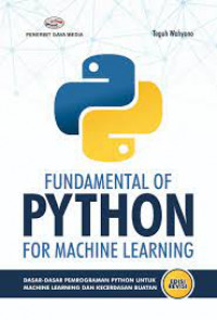 Fundamental of Python for Machine Learning; Dasar-dasar Pemrograman Python untuk Machine Learning dan Kecerdasan Buatan