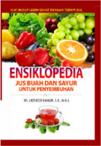 Ensiklopedia Jus Buah dan Sayur untuk Penyembuhan: Kiat Hidup Lebih Sehat dengan Terapi Jus