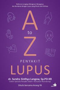 A to Z Penyakit Lupus: Referensi Lengkap Mengenal, Mengatasi, dan Berdamai dengan Lupus yang Ditulis oleh Ahlinya