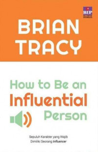 How to Be an Influential Person: Sepuluh Karakter yang Wajib Dimiliki Seorang Influencer