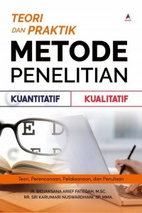 Teori dan Praktik Metode Penelitian Kuantitatif Kualitatif