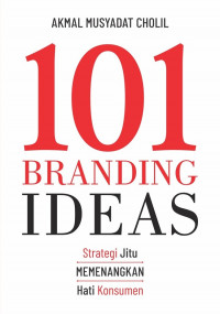Image of 101 Branding Ideas: Strategi Jitu Memenangkan Hati Konsumen