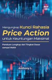 Mengungkap Kunci Rahasia Price Action Untuk Keuntungan Maksimal: Panduan Lengkap dari Tingkat Dasar  sampai Mahir