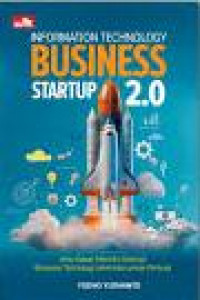 Image of Information Technology Business Startup 2.0: Ilmu Dasar Merintis Startup Berbasis Teknologi Informasi untuk Pemula