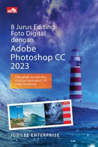 8 Jurus Editing Foto Digital dengan Adobe Photoshop CC 2023: Dilengkapi dengan Fitur Artificial Intelligence (AI) pada Photoshop