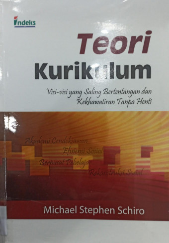 Teori Kurikulum; Visi-visi Yang Saling Bertentangan dan Kekhawatiran Tanpa Henti