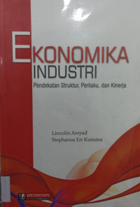 Image of Ekonomika Industri; Pendekatan Struktur. Perilaku, dan Kinerja