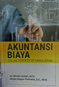Akuntansi Biaya; Dalam Perspektif Manajerial