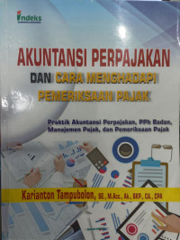 Akuntansi Perpajakan dan Cara Menghadapi Pemeriksaan Pajak; Praktik Akuntansi Perpajakan, PPh Badan, Manajemen Pajak, dan Pemeriksa Pajak