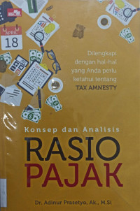 Konsep dan Analisis Rasio Pajak; Dilengkapi dengan Hal-Hal yang Anda Perlu Ketahui Tentang Tax Amnesty