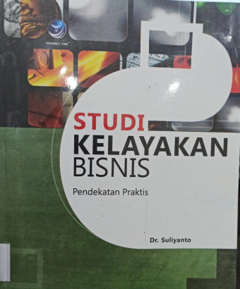 Studi Kelayakan Bisnis; Pendekatan Praktis
