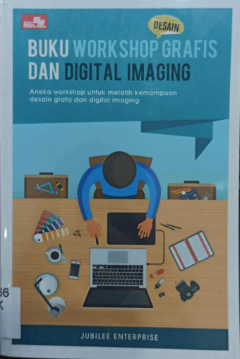Buku Workshop Desain Grafis dan Digital Imaging; Aneka Workshop untuk Melatih Kemampuan Desain Grafis dan Digital Imaging