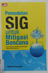 Pemodelan SIG untuk Mitigasi Bencana; Sistem Informasi Geografis untuk Membuat Sebaran Wilayah Bencana