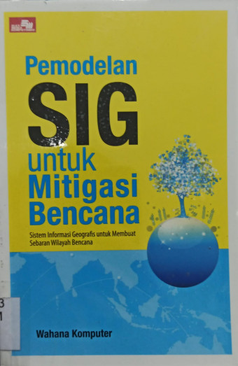 Pemodelan SIG untuk Mitigasi Bencana; Sistem Informasi Geografis untuk Membuat Sebaran Wilayah Bencana