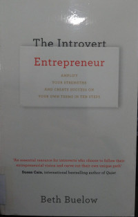 The Introvert Entrepreneur; Amplify Your Strengths and Create Success on Your Own Terms in Ten Steps