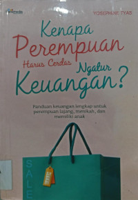 Kenapa Perempuan Harus Cerdas Ngatur Keuangan?; Panduan Keuangan Lengkap untuk Perempuan Lajang, Menikah dan Memiliki Anak