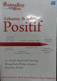Chicken Soup for the Soul: Kekuatan Berpikir Positif; 101 Kisah Inspiratif tentang Mengubah Hidup dengan Berpikir Positif