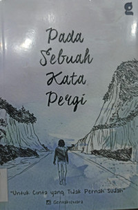 Pada Sebuah Kata Pergi; Untuk Cinta yang Tidak Pernah Sudah