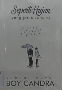 Seperti Hujan yang Jatuh ke Bumi; Sebuah Novel